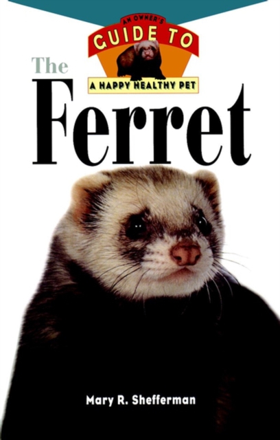 The Ferret : An Owner's Guide to a Happy Healthy Pet, EPUB eBook