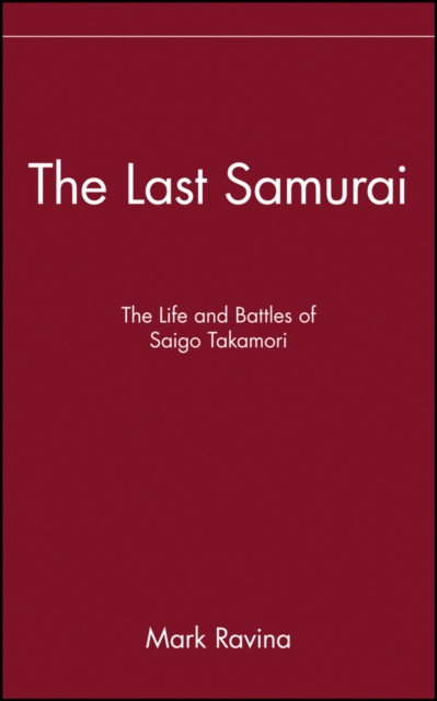 The Last Samurai : The Life and Battles of Saigo Takamori, EPUB eBook