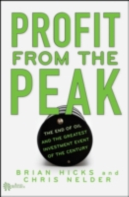 Profit from the Peak : The End of Oil and the Greatest Investment Event of the Century, PDF eBook