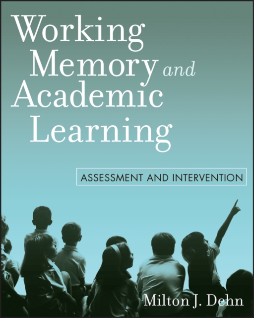 Working Memory and Academic Learning : Assessment and Intervention, PDF eBook