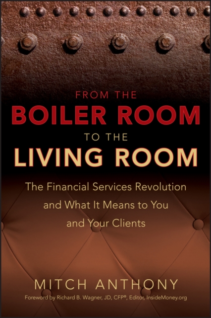 From the Boiler Room to the Living Room : The Financial Services Revolution and What it Means to You and Your Clients, PDF eBook