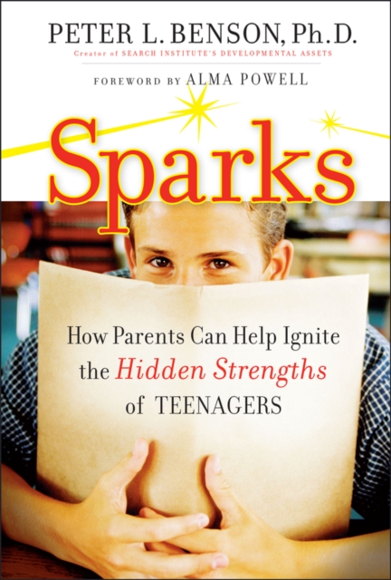 Sparks : How Parents Can Ignite the Hidden Strengths of Teenagers, PDF eBook