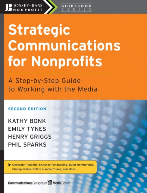 Strategic Communications for Nonprofits : A Step-by-Step Guide to Working with the Media, PDF eBook