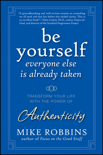 Be Yourself, Everyone Else is Already Taken : Transform Your Life with the Power of Authenticity, Hardback Book