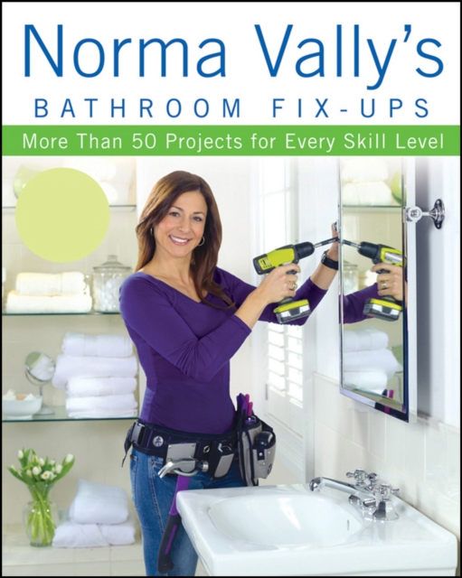 Norma Vally's Bathroom Fix-Ups : More than 50 Projects for Every Skill Level, EPUB eBook
