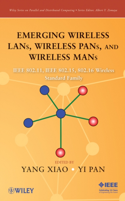 Emerging Wireless LANs, Wireless PANs, and Wireless MANs : IEEE 802.11, IEEE 802.15, 802.16 Wireless Standard Family, PDF eBook
