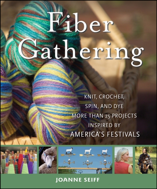 Fiber Gathering : Knit, Crochet, Spin, and Dye More than 20 Projects Inspired by America's Festivals, EPUB eBook