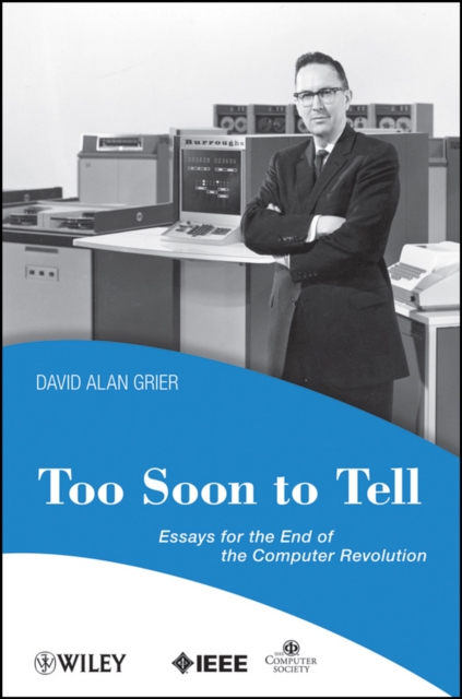 Too Soon To Tell : Essays for the End of The Computer Revolution, PDF eBook