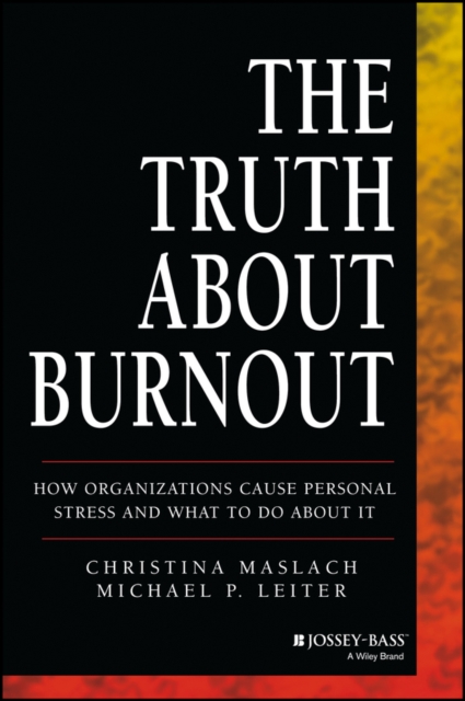 The Truth About Burnout : How Organizations Cause Personal Stress and What to Do About It, PDF eBook