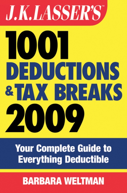 J.K. Lasser's 1001 Deductions and Tax Breaks 2009 : Your Complete Guide to Everything Deductible, EPUB eBook