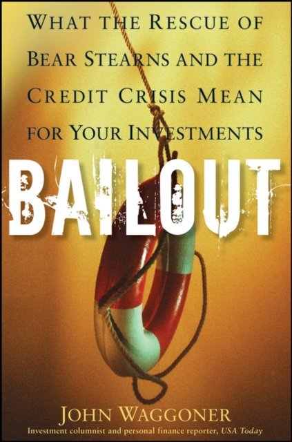 Bailout : What the Rescue of Bear Stearns and the Credit Crisis Mean for Your Investments, EPUB eBook