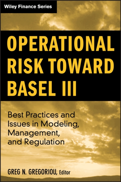 Operational Risk Toward Basel III : Best Practices and Issues in Modeling, Management, and Regulation, EPUB eBook