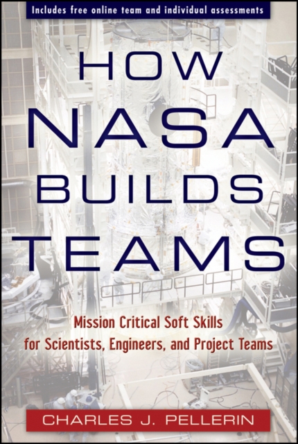 How NASA Builds Teams : Mission Critical Soft Skills for Scientists, Engineers, and Project Teams, Hardback Book