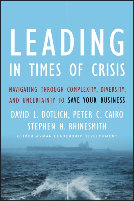 Leading in Times of Crisis : Navigating Through Complexity, Diversity and Uncertainty to Save Your Business, EPUB eBook