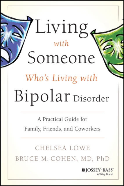 Living With Someone Who's Living With Bipolar Disorder : A Practical Guide for Family, Friends, and Coworkers, Paperback / softback Book