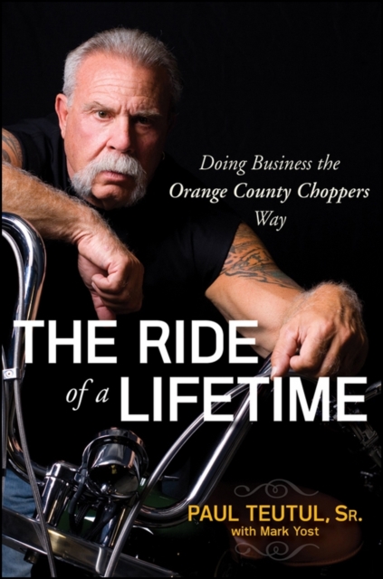 The Ride of a Lifetime : Doing Business the Orange County Choppers Way, EPUB eBook