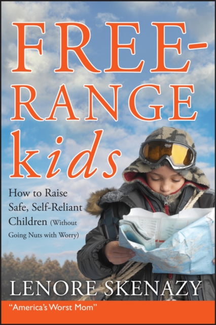 Free-Range Kids, How to Raise Safe, Self-Reliant Children (Without Going Nuts with Worry), PDF eBook