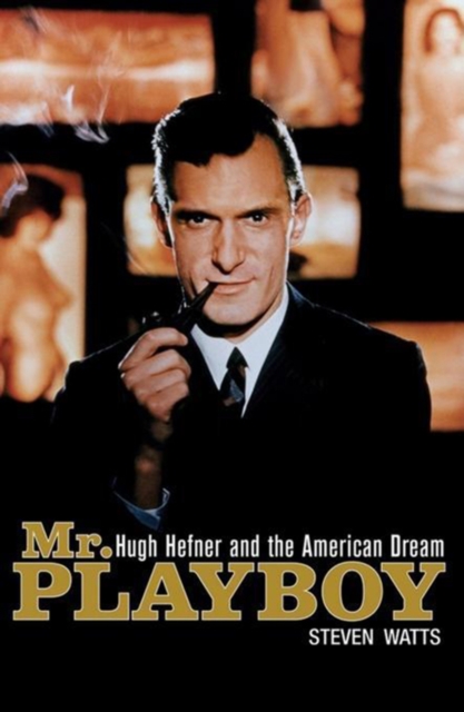 Mr Playboy : Hugh Hefner and the American Dream, PDF eBook