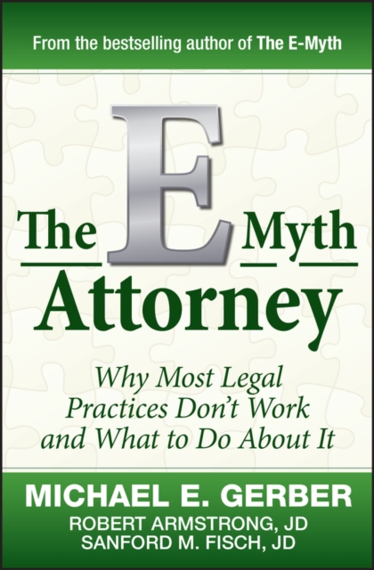 The E-Myth Attorney : Why Most Legal Practices Don't Work and What to Do About It, Hardback Book
