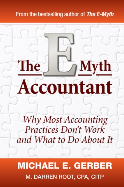 The E-Myth Accountant : Why Most Accounting Practices Don't Work and What to Do About It, Hardback Book