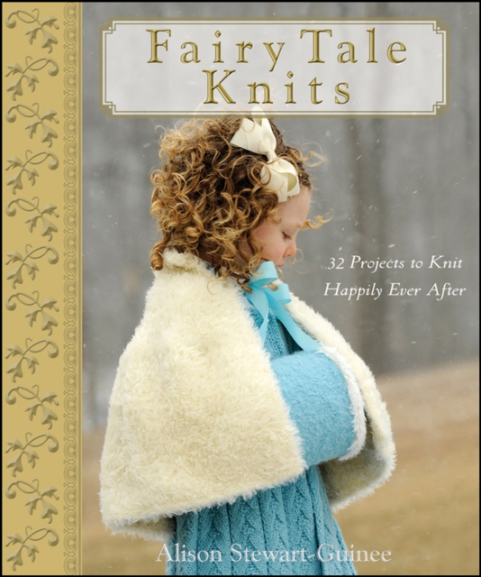 Fairy Tale Knits : 32 Projects to Knit Happily Ever After, EPUB eBook