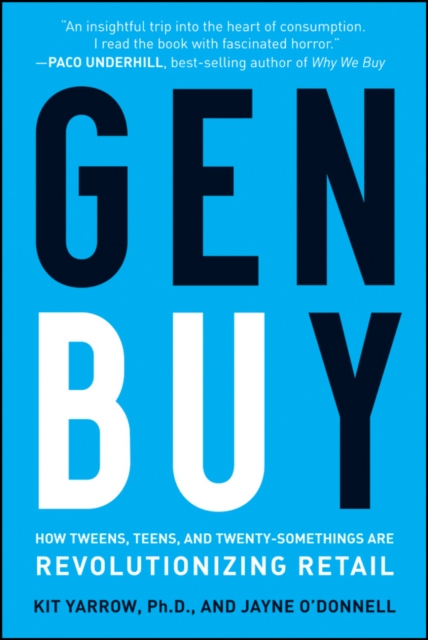 Gen BuY : How Tweens, Teens and Twenty-Somethings Are Revolutionizing Retail, PDF eBook