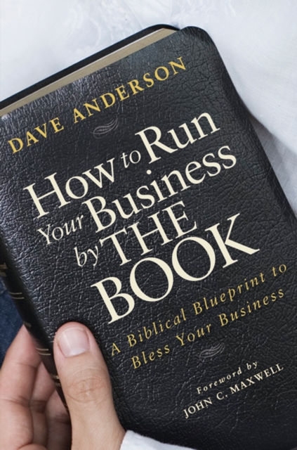 How to Run Your Business by The Book : A Biblical Blueprint to Bless Your Business, EPUB eBook
