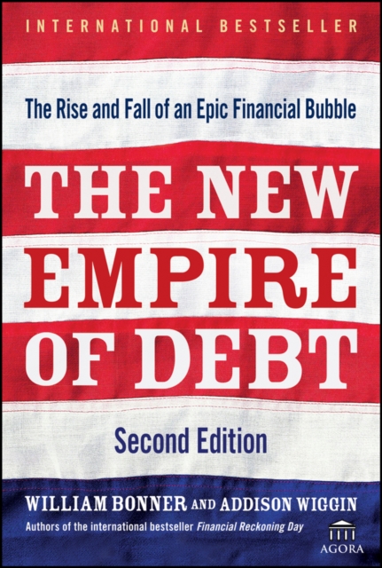 The New Empire of Debt : The Rise and Fall of an Epic Financial Bubble, PDF eBook