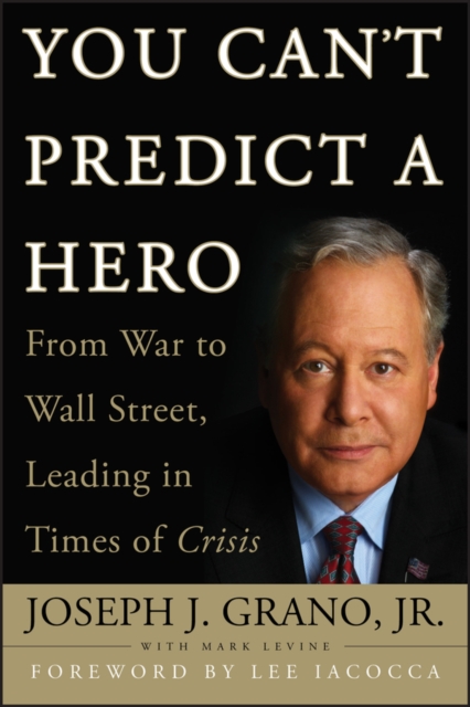 You Can't Predict a Hero : From War to Wall Street, Leading in Times of Crisis, EPUB eBook