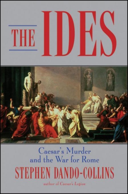 The Ides : Caesar's Murder and the War for Rome, PDF eBook