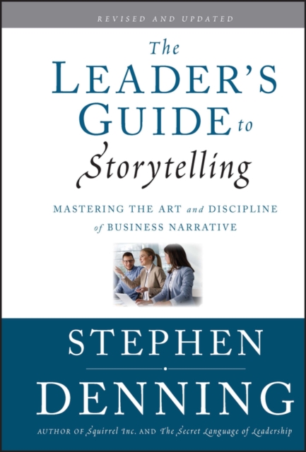The Leader's Guide to Storytelling : Mastering the Art and Discipline of Business Narrative, Hardback Book