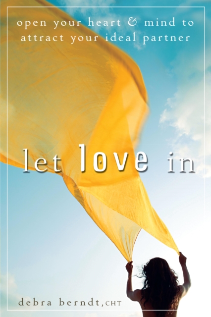 Let Love In : Open Your Heart and Mind to Attract Your Ideal Partner, EPUB eBook