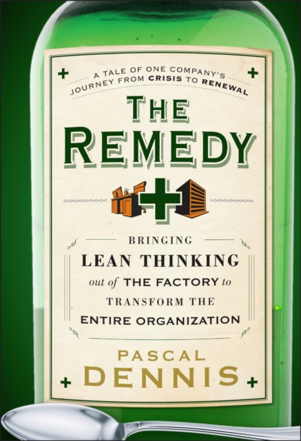 The Remedy : Bringing Lean Thinking Out of the Factory to Transform the Entire Organization, Hardback Book