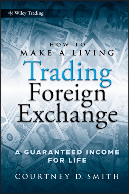 How to Make a Living Trading Foreign Exchange : A Guaranteed Income for Life, EPUB eBook