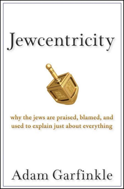 Jewcentricity : Why the Jews Are Praised, Blamed, and Used to Explain Just About Everything, EPUB eBook