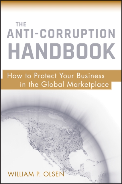 The Anti-Corruption Handbook : How to Protect Your Business in the Global Marketplace, EPUB eBook