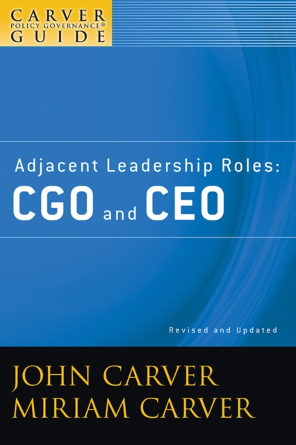 A Carver Policy Governance Guide, Adjacent Leadership Roles : CGO and CEO, PDF eBook