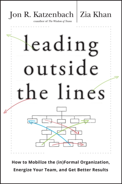 Leading Outside the Lines : How to Mobilize the Informal Organization, Energize Your Team, and Get Better Results, EPUB eBook