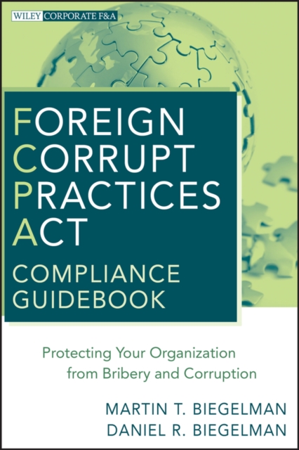 Foreign Corrupt Practices Act Compliance Guidebook : Protecting Your Organization from Bribery and Corruption, PDF eBook