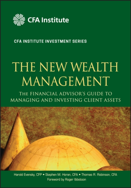 The New Wealth Management : The Financial Advisor's Guide to Managing and Investing Client Assets, Hardback Book