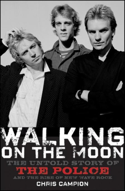 Walking on the Moon : The Untold Story of the Police and the Rise of New Wave Rock, EPUB eBook