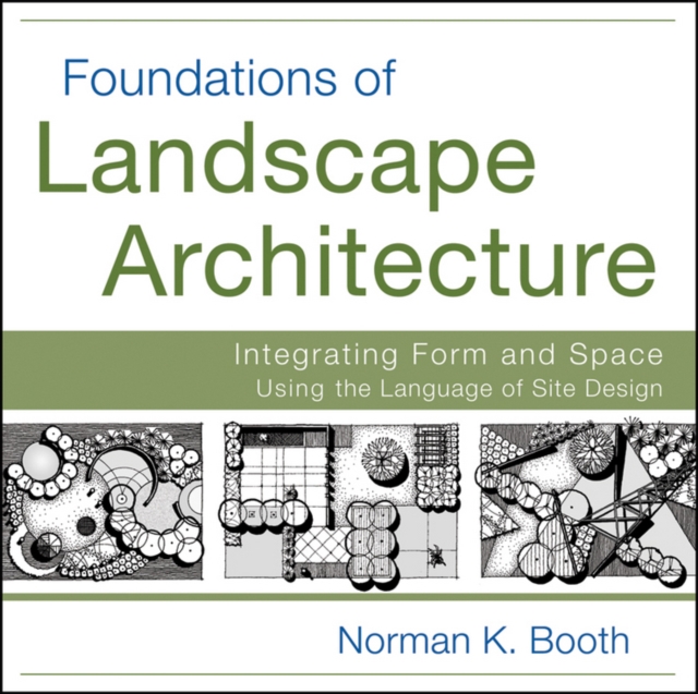 Foundations of Landscape Architecture : Integrating Form and Space Using the Language of Site Design, Paperback / softback Book
