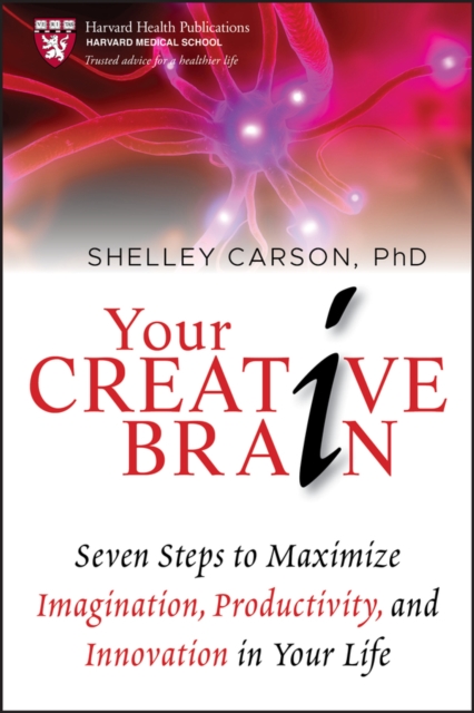 Your Creative Brain : Seven Steps to Maximize Imagination, Productivity, and Innovation in Your Life, PDF eBook