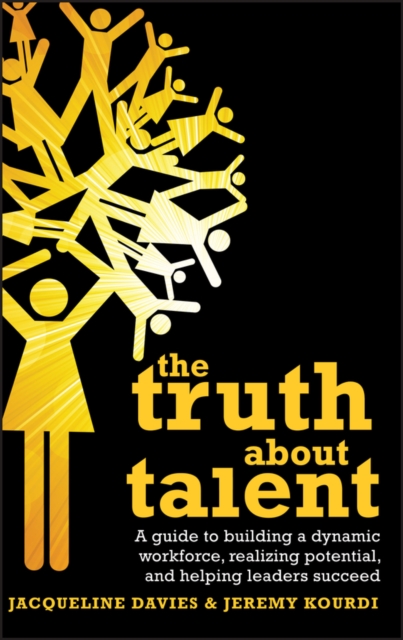 The Truth about Talent : A guide to building a dynamic workforce, realizing potential and helping leaders succeed, EPUB eBook