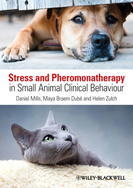 Stress and Pheromonatherapy in Small Animal Clinical Behaviour, Paperback / softback Book