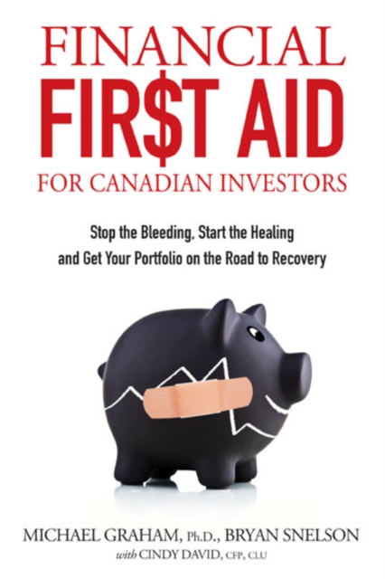 Financial First Aid for Canadian Investors : Stop the Bleeding, Start the Healing and Get Your Portfolio on the Road to Recovery, PDF eBook