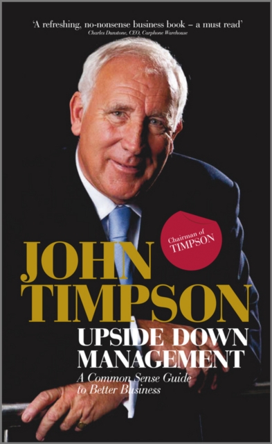 Upside Down Management : A Common Sense Guide to Better Business, Paperback / softback Book