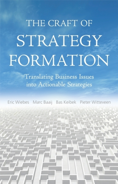 The Craft of Strategy Formation : Translating Business Issues into Actionable Strategies, PDF eBook