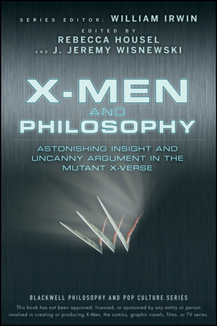 X-Men and Philosophy : Astonishing Insight and Uncanny Argument in the Mutant X-Verse, PDF eBook
