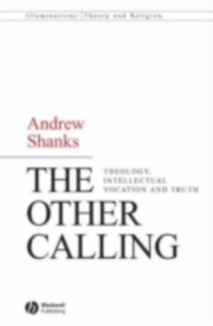 The Other Calling : Theology, Intellectual Vocation and Truth, PDF eBook